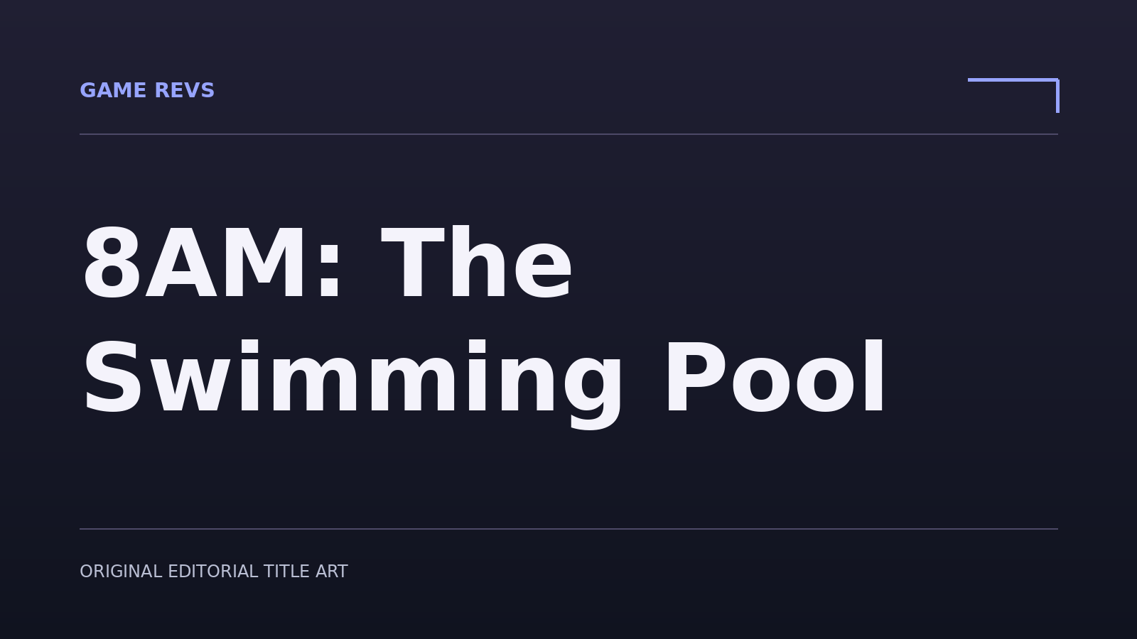 8AM: The Swimming Pool — original editorial title artwork; not official game artwork