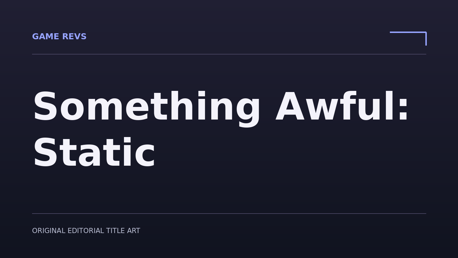 Something Awful: Static — original editorial title artwork; not official game artwork